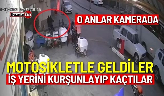 Motosikletle geldiler, iş yerini kurşunlayıp kaçtılar: O anlar kamerada