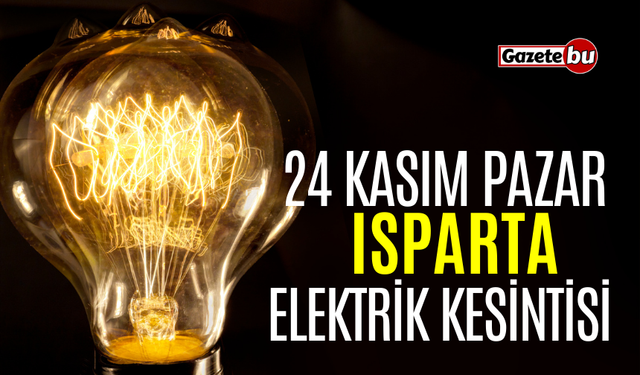 ISPARTA 24 Kasım Elektrik Kesintisi | AEDAŞ ELEKTRİK KESİNTİSİ