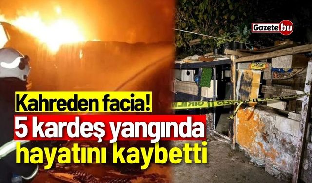 Soba faciasında 5 kardeş yangında can verdi