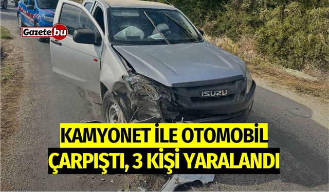 Kamyonet ile otomobil çarpıştı: 3 yaralı