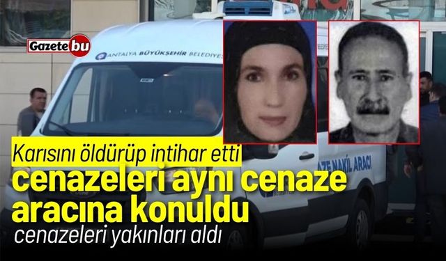 Karısını öldürüp intihar etti, cenazeleri aynı cenaze aracına konuldu