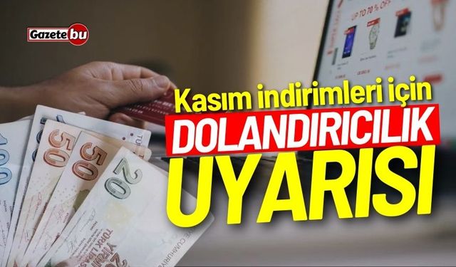 Kasım ayı indirimlerine dikkat! Dolandırıcılık uyarısı...