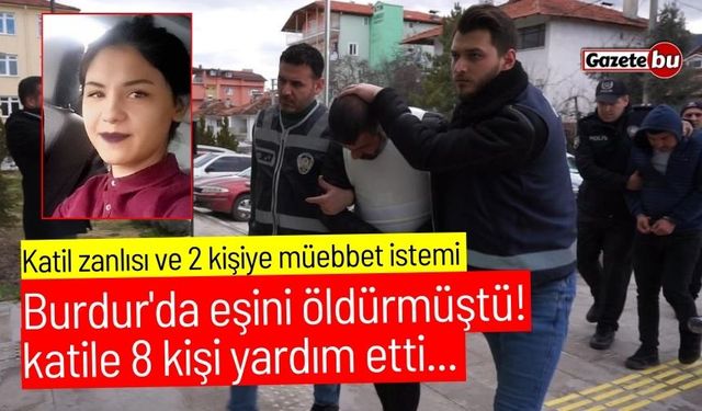 Burdur'da eşini öldürmüştü! Katil zanlısı ve 2 kişiye müebbet istemi