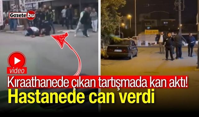 Kıraathanede çıkan tartışmada kan aktı! Hastanede can verdi