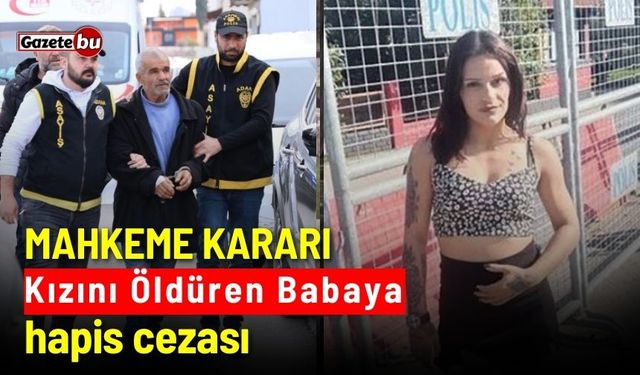 Mahkeme karar verdi: Babaya Müebbet hapis cezası