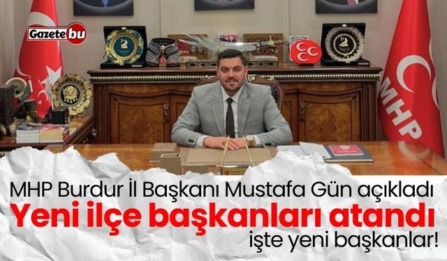 MHP Burdur İl Başkanı Mustafa Gün açıkladı: İşte yeni başkanlar!