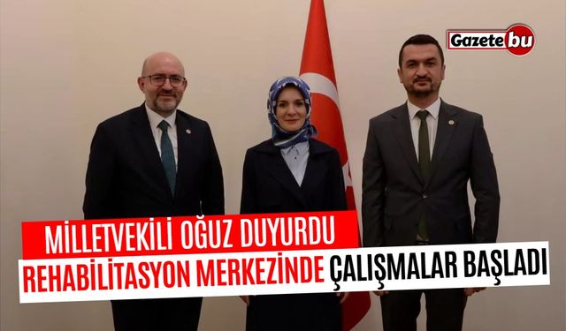 Milletvekili Oğuz Duyurdu Rehabilitasyon merkezinde çalışmalar başladı