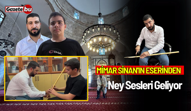 Mimar Sinan'ın eserinden Ney Sesleri Geliyor