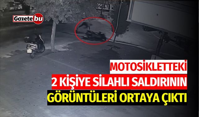 Motosikletteki 2 kişiye silahlı saldırının görüntüleri çıktı