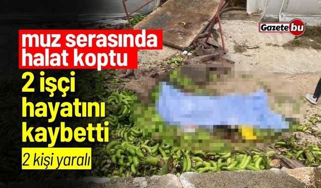 Muz serasında halat koptu: 2 işçi hayatını kaybetti