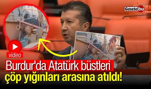 Burdur'da Atatürk büstleri çöp yığınları arasına atıldı!