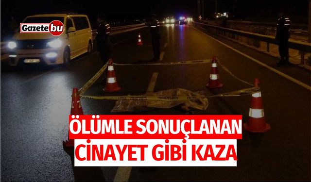 Ölümle sonuçlanan cinayet gibi kaza