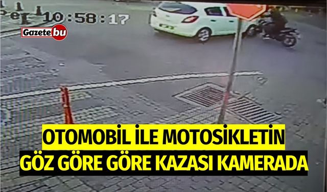 Otomobil ile motosikletin göz göre göre kazası kamerada