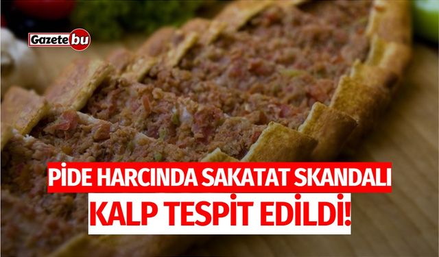 Pide harcında sakatat skandalı: Kalp tespit edildi!