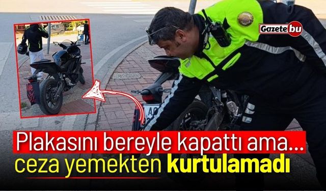 Plakası okunmasın diye bereyle kapattı, cezadan kurtulamadı