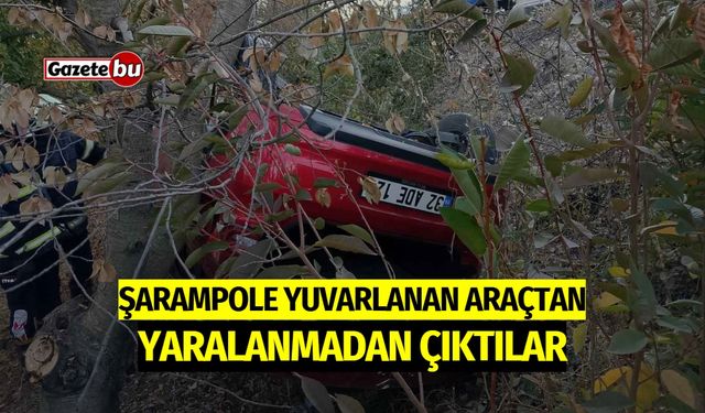 Şarampole yuvarlanan araçtan yaralanmadan çıktılar