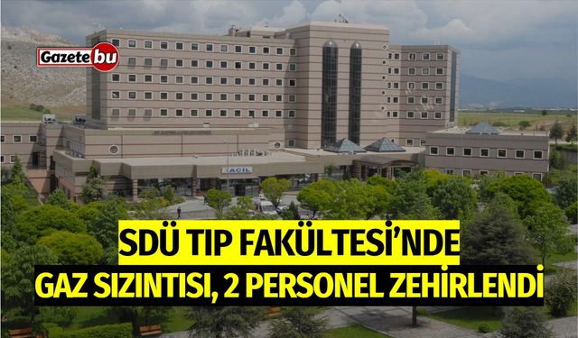 SDÜ Tıp Fakültesi'nde Gaz Sızıntısı: 2 Personel Zehirlendi