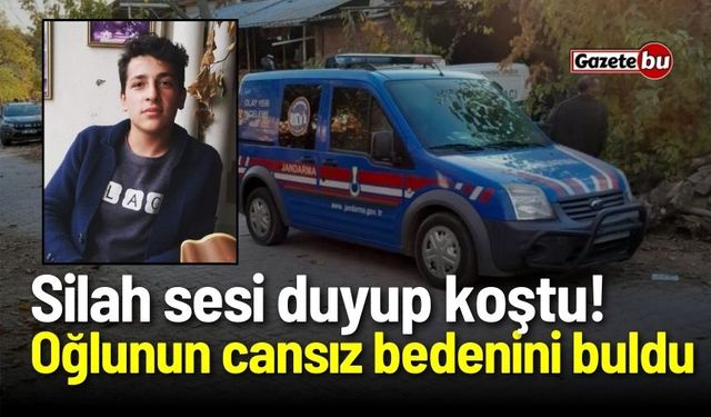 Silah sesi duyup koştu! Oğlunun cansız bedenini buldu