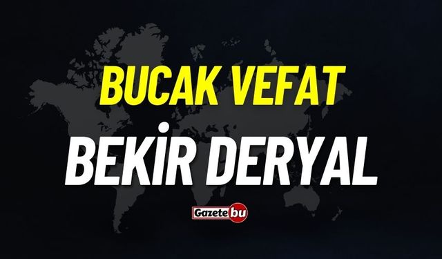 Bucak vefat: Bekir Deryal vefat etti