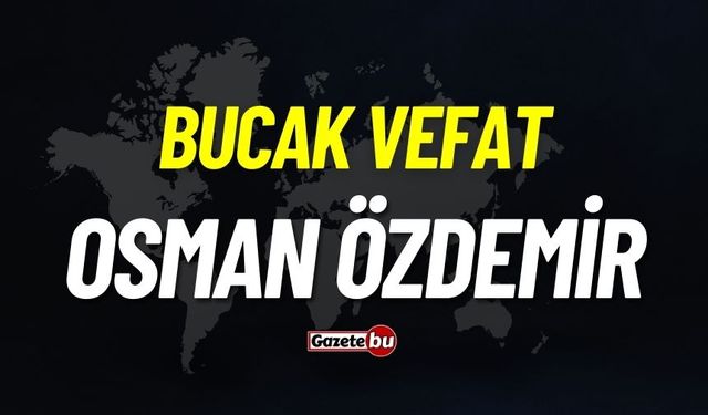 Bucak vefat: Osman Özdemir vefat etti