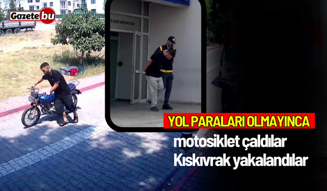 Yol paraları olmayınca motosiklet çaldılar: Kıskıvrak yakalandılar