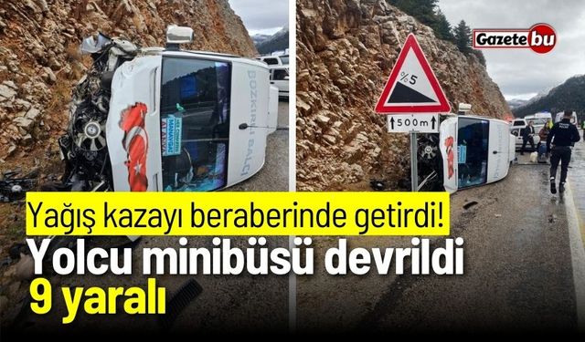 Yağış kazayı beraberinde getirdi! Yolcu minibüsü devrildi: 9 yaralı