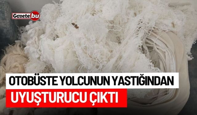 Otobüste yolcunun yastığından uyuşturucu çıktı