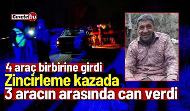 Zincirleme kazada 3 aracın arasında can verdi