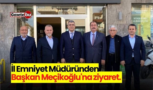 İl Emniyet müdüründen başkan Meçikoğlu'na ziyaret