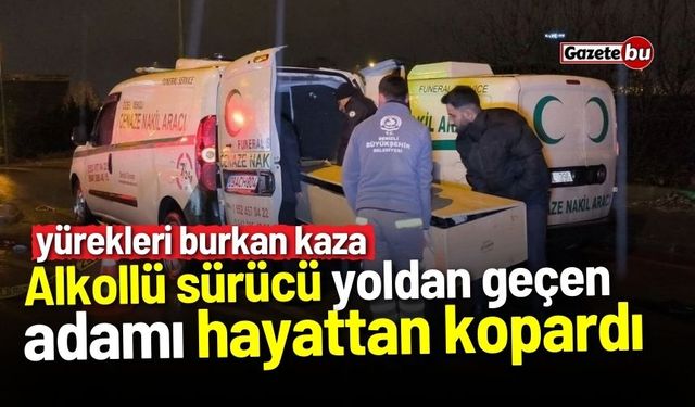 Alkollü sürücü yoldan geçen adamı hayattan kopardı