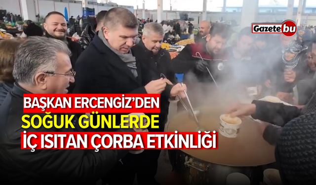 Başkan Ercengiz’den soğuk günlerde iç ısıtan çorba etkinliği