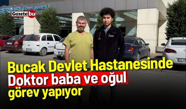 Bucak Devlet Hastanesinde doktor baba ve oğul görev yapıyor