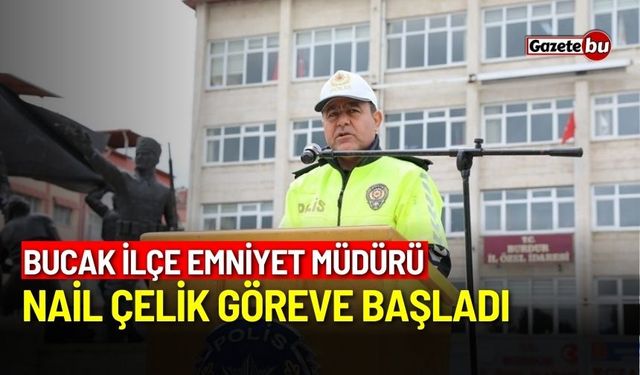 Bucak İlçe Emniyet Müdürü Nail Çelik göreve başladı