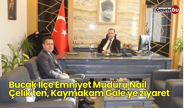 Bucak İlçe Emniyet Müdürü Nail Çelik'ten, Kaymakam Gale'ye ziyaret