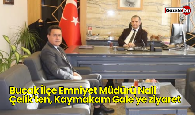 Bucak İlçe Emniyet Müdürü Nail Çelik'ten, Kaymakam Gale'ye ziyaret