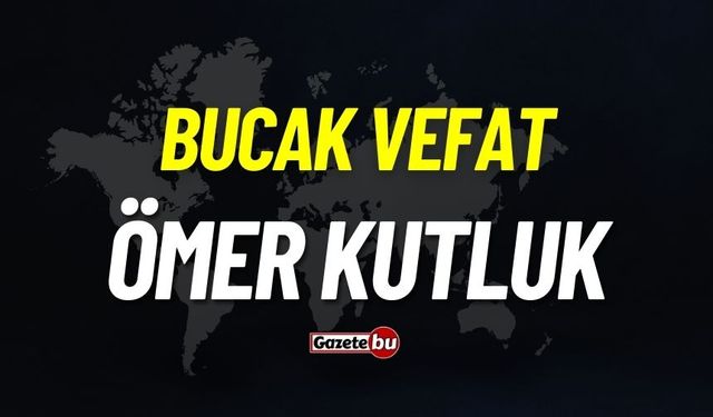 Bucak vefat: Ömer Kutluk vefat etti