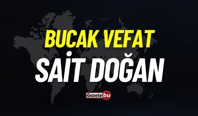 Bucak vefat: Sait Doğan vefat etti