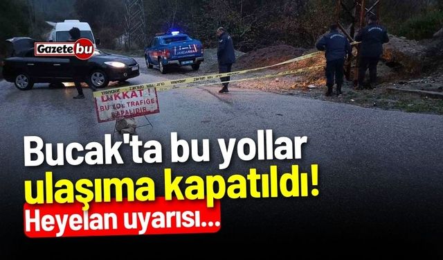 Bucak'ta bu yollar ulaşıma kapatıldı! Heyelan uyarısı...