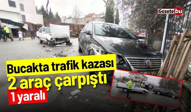 Bucakta trafik kazası: 2 araç çarpıştı, 1 yaralı