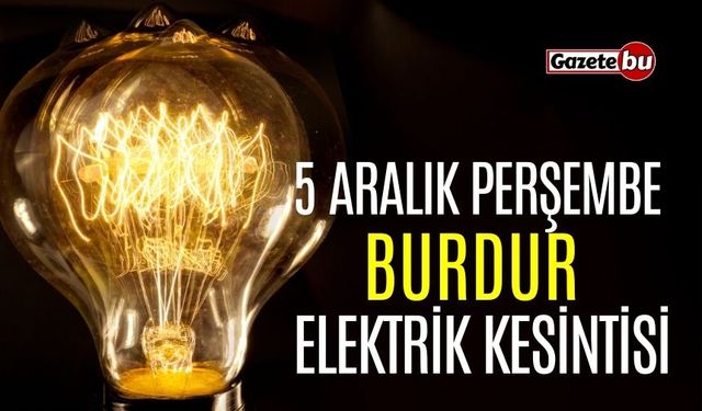 Burdur 5 Aralık Elektrik Kesintisi | AEDAŞ ELEKTRİK KESİNTİSİ