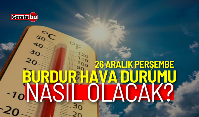 Burdur ve ilçeleri hava durumu nasıl olacak? 26 Aralık 2024