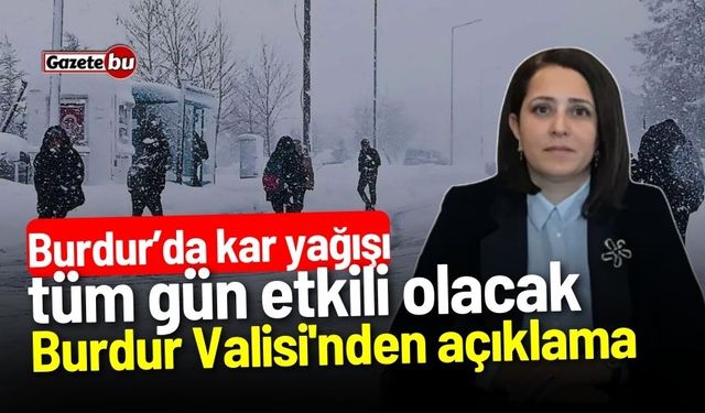 Burdur Valisi'nden kar yağışı açıklaması! Gün boyu etkili olacak