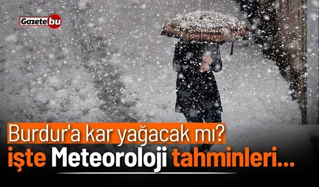 Burdur'a kar yağacak mı? İşte Meteoroloji tahminleri...