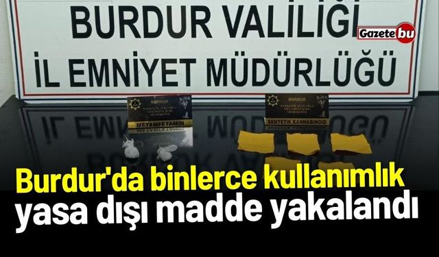 Burdur'da binlerce kullanımlık yasa dışı madde yakalandı