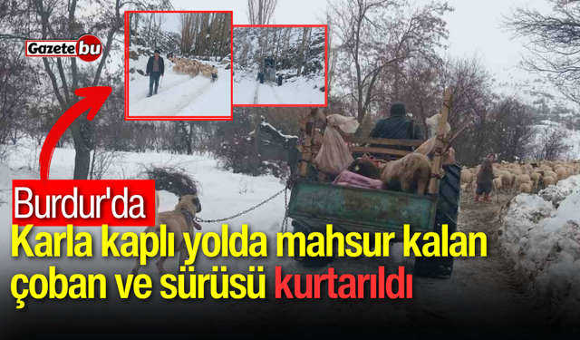 Burdur'da Karla kaplı yolda mahsur kalan çoban ve sürüsü kurtarıldı