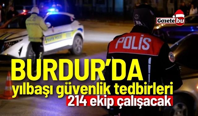 Burdur'da yılbaşı güvenlik tedbirleri alındı: 214 ekip çalışacak