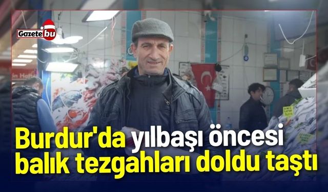 Burdur'da yılbaşı öncesi balık tezgahları doldu taştı