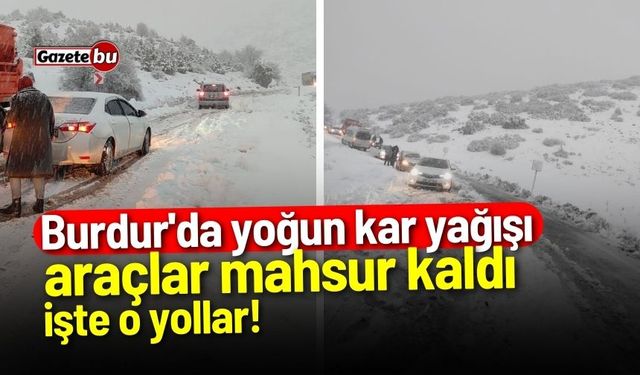 Burdur'da yoğun kar yağışı: Yollar kapandı