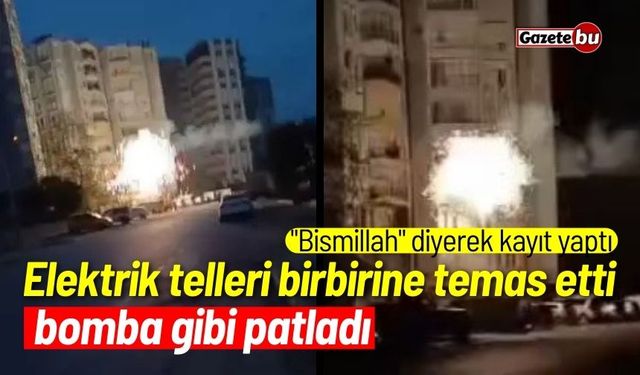 Elektrik telleri birbirine temas etti, bomba gibi patladı