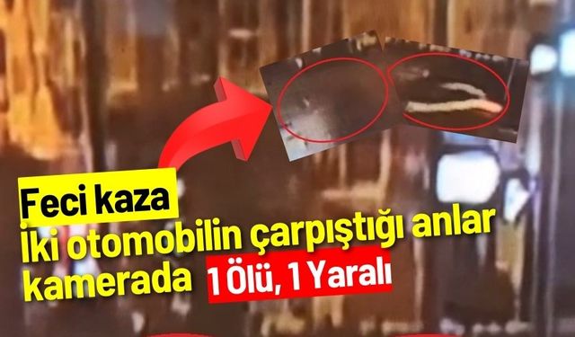 Feci kaza: İki otomobilin çarpıştığı anlar kamerada 1 ölü, 1 yaralı